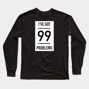 99 Problems Long Sleeve T-Shirt